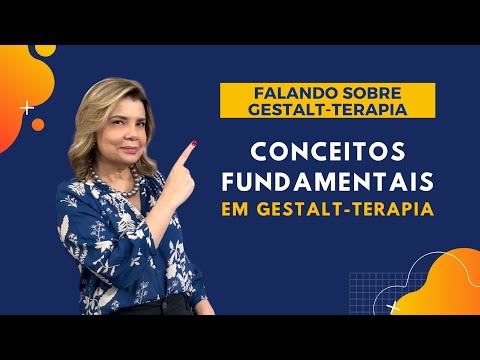 Talking about Gestalt Therapy - Fundamental Concepts in Gestalt Therapy