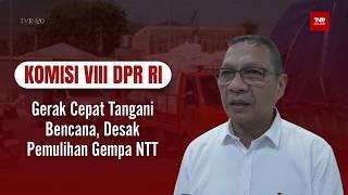Komisi VIII DPR RI - Gerak Cepat Tangani Bencana, Desak Pemulihan Gempa NTT  - TVR 120