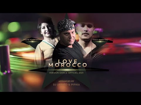 Imane Karkibou ft. 3imad Maestro - Love Morocco (Version Dance 2021) By DJ Jabato & Pipika