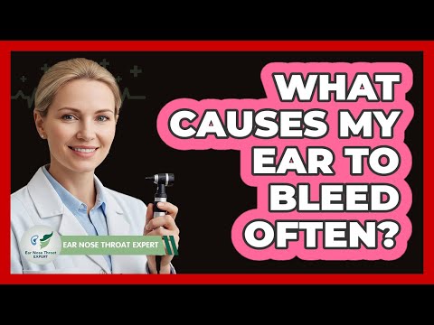 What Causes My Ear To Bleed Often?
