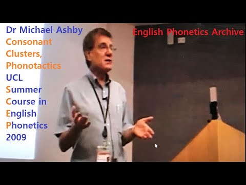 Dr Michael Ashby_2009_Consonant Clusters, Phonotactics_UCL SCEP_English Phonetics Archive