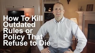 How To Kill Outdated Rules or Policy That Refuse to Die
