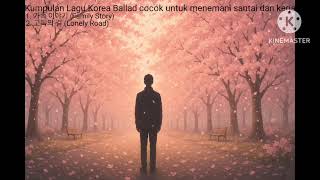 Download lagu Kumpulan lagu Korea Ballad cocok untuk bersantai dan menemani saat bekerja mp3