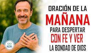 Oración de la MAÑANA para DESPERTAR CON FE y ver la bondad de Dios hoy