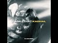 Carry That Kadhal Carry Out X Kadhalenum DJ Kharish Edit