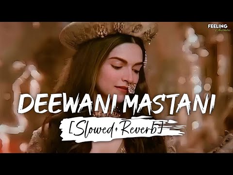 Deewani Mastani - (Slowed+Reverb) | Shreya Ghoshal | Bajirao Mastani | Feeling AESTHETIC