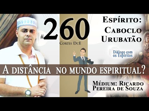 Cortes DcE #260 *A distância  no mundo Espiritual?? *