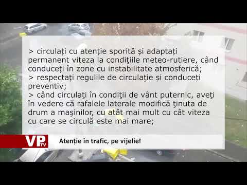 Atenție în trafic, pe vijelie!