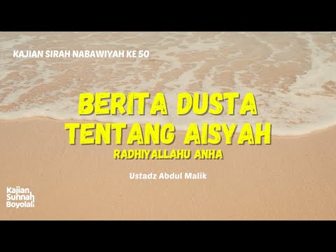 Berita Dusta Tentang Aisyah Radhiyallahu Anha -Sirah Nabawiyah // Ustadz Abdul Malik