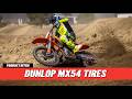Testing the New Dunlop MX54 Hard-Packed Front and Rear Tires - Are They Worth It?