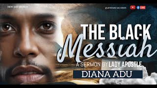 THE BLACK MESSIAH: DIVINE PROPHECIES OF AFRICANS UNVEILED. A SERMON BY LADY APOSTLE DANA ADU