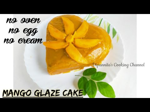 MANGO GLAZE CAKE IN LOCKDOWN - NO EGG,NOCREAM,NO OVEN | Dipannita's Cooking Channel
