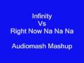 Infinity Vs Right Now Na Na Na (Mashup by ...