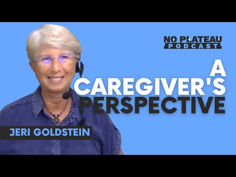 A Caregiver’s Perspective with Jeri Goldstein | No Plateau Podcast - Episode 11