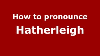 How to pronounce Hatherleigh