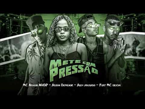 🔴*METE COM PRESSÃO* Mc's Neguin NGDP- Alex Abusado- Adson Demenor Feat: Mc Dricka