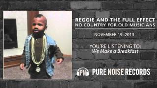Reggie and the Full Effect &quot;We Make A Breakfast&quot;