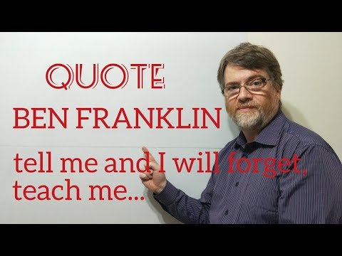 Tutor Nick P Quotes (12) Benjamin Franklin - Tell Me and I Will Forget. Teach Me ...