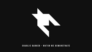 Charlie Darker - Watch Me Demonstrate (Original Mix)