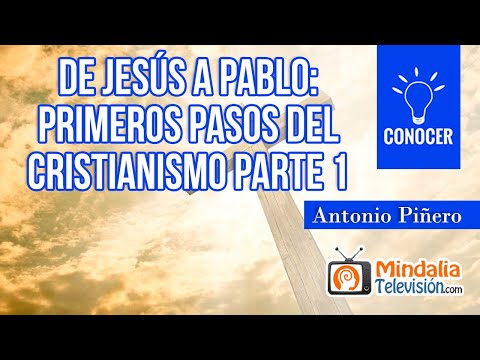 De Jesús a Pablo: primeros pasos del cristianismo, por Antonio Piñero PARTE 1