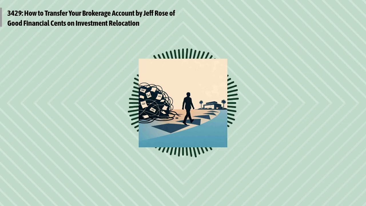 3429: How to Transfer Your Brokerage Account by Jeff Rose of Good Financial Cents on Investment...