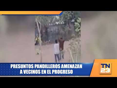Presuntos pandilleros amenazan a vecinos en El Progreso
