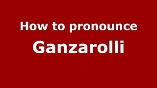 How to pronounce Ganzarolli