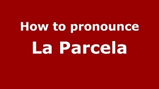 How to pronounce La Parcela