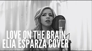 Love On The Brain - Rihanna // Elia Esparza Cover