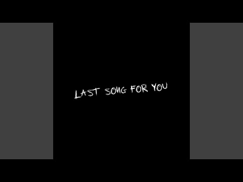 LAST SONG FOR YOU