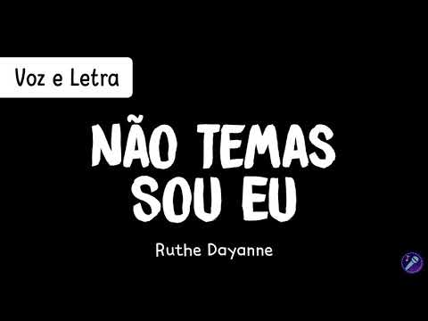NÃO TEMAS, SOU EU - Ruthe Dayanne | Voz e Letra