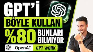 GPT Work: ChatGPT’yi Böyle Kullanın! %80’in Bilmediği Özellikler