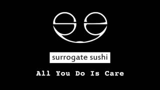 Surrogate Sushi - All you do is care
