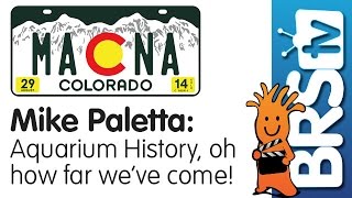 Aquarium History, Oh How Far We've Come! by Mike Paletta | MACNA 2014