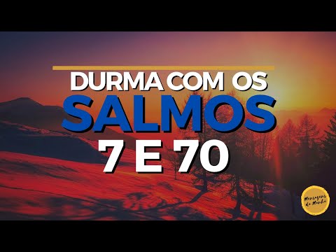 Durma com os salmos 7 e 70 - Salmos para dormir