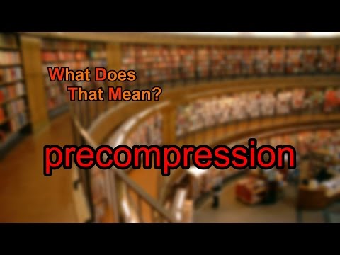 What does precompression mean?