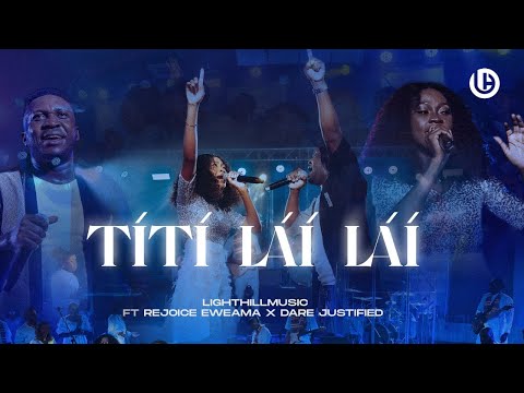 TITI LAI LAI  - LightHill Music ft @rejoice_eweama x @darejustified9427