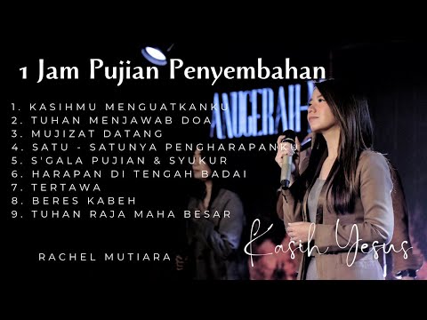 1 JAM PUJIAN PENYEMBAHAN SAAT TEDUH KASIH YESUS - Rachel Mutiara