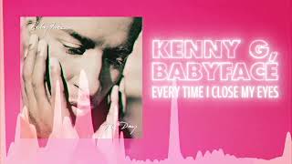 Kenny G & Babyface - Every Time I Close My Eyes (Official Audio) ❤  Love Songs