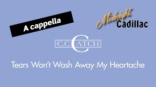 C. C. CATCH Tears Won&#39;t Wash Away My Heartache (A cappella)