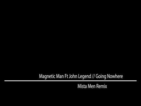 Magnetic man ft John Legend - Going Nowhere (Mista Men remix)