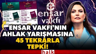 TAM 45 KEZ TEKRARLADI! Ece Üner'den Ensar Vakfı'nın 'ahlak yarışmasına