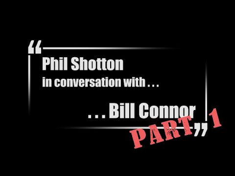 Phil Shotton in Conversation With . . . Bill Connor | Part 1