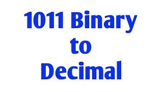 1011 binary to decimal-step by step explained