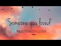 Madilyn Bailey - someone you loved cover ( official video with lyrics )