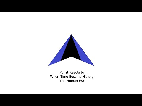 Purist Reacts to: When Time Became History - The Human Era