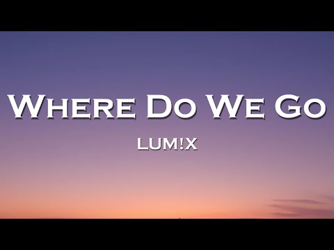 LUM!X - Where Do We Go (Lyrics) feat. DVBBS