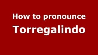 How to pronounce Torregalindo