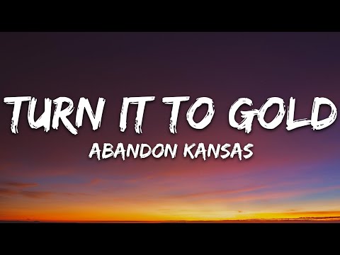 Abandon Kansas - Turn It to Gold (Lyrics)