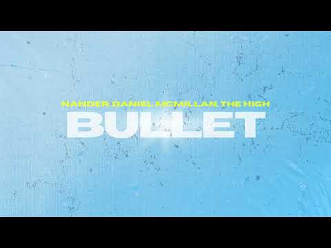 Nander, Daniel McMillan, The High - Bullet